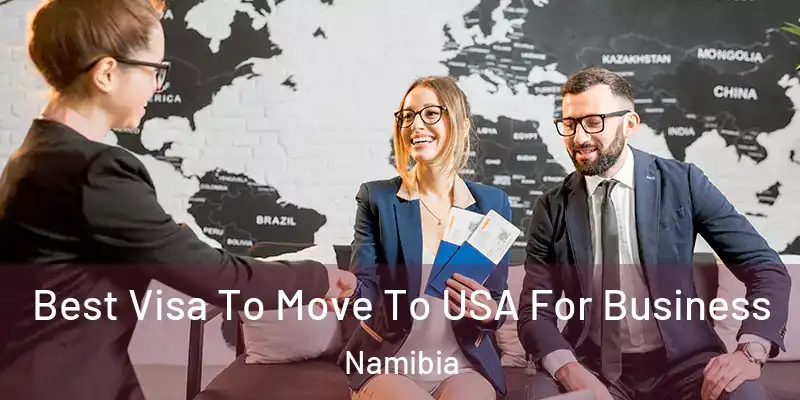  Best Visa To Move To USA For Business Namibia