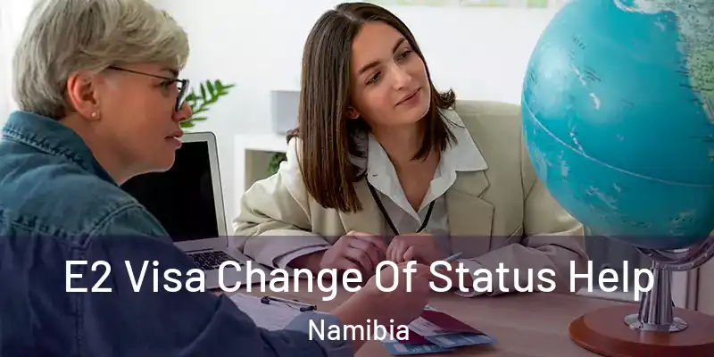  E2 Visa Change Of Status Help Namibia