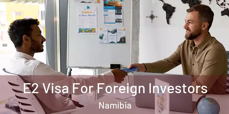  E2 Visa For Foreign Investors Namibia