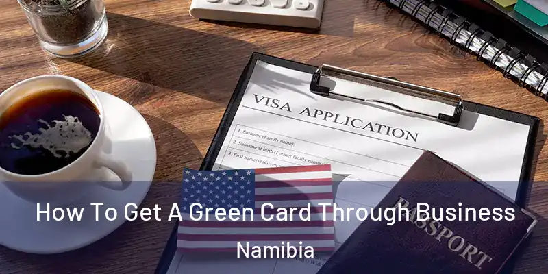 How To Get A Green Card Through Business Namibia