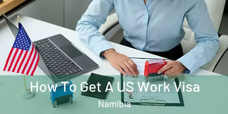  How To Get A US Work Visa Namibia
