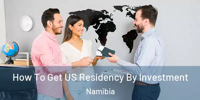  How To Get US Residency By Investment Namibia