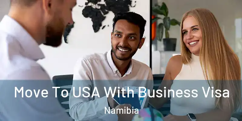  Move To USA With Business Visa Namibia