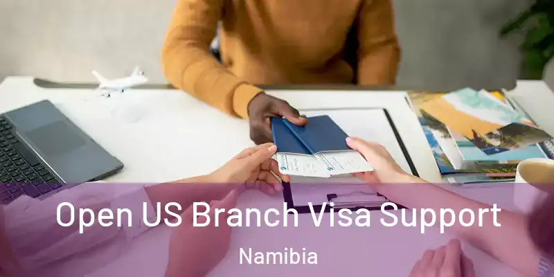  Open US Branch Visa Support Namibia