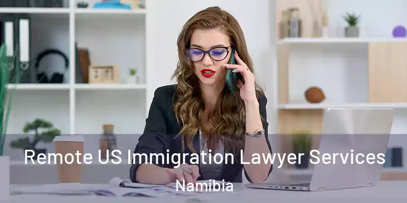  Remote US Immigration Lawyer Services Namibia