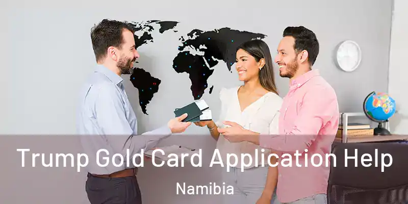  Trump Gold Card Application Help Namibia