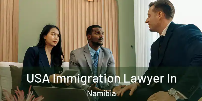  USA Immigration Lawyer In Namibia